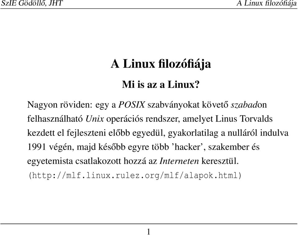 rendszer, amelyet Linus Torvalds kezdett el fejleszteni előbb egyedül, gyakorlatilag a