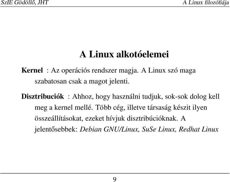 Disztribuciók : Ahhoz, hogy használni tudjuk, sok-sok dolog kell meg a kernel mellé.