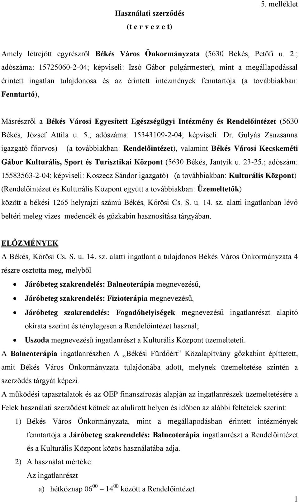 Békés Városi Egyesített Egészségügyi Intézmény és Rendelőintézet (5630 Békés, József Attila u. 5.; adószáma: 15343109-2-04; képviseli: Dr.