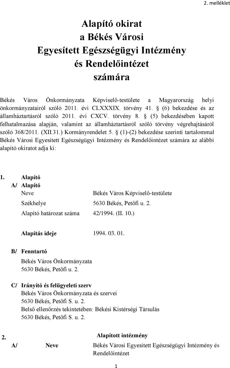 (5) bekezdésében kapott felhatalmazása alapján, valamint az államháztartásról szóló törvény végrehajtásáról szóló 368/2011. (XII.31.) Kormányrendelet 5.