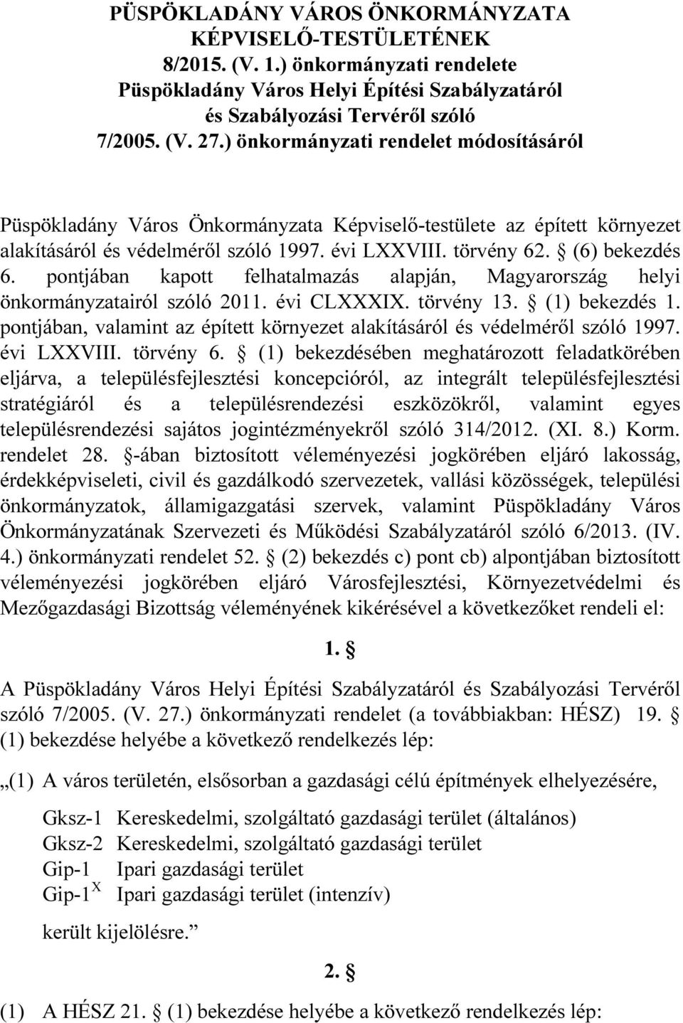 pontjában kapott felhatalmazás alapján, Magyarország helyi önkormányzatairól szóló 2011. évi CLXXXIX. törvény 13. (1) bekezdés 1.