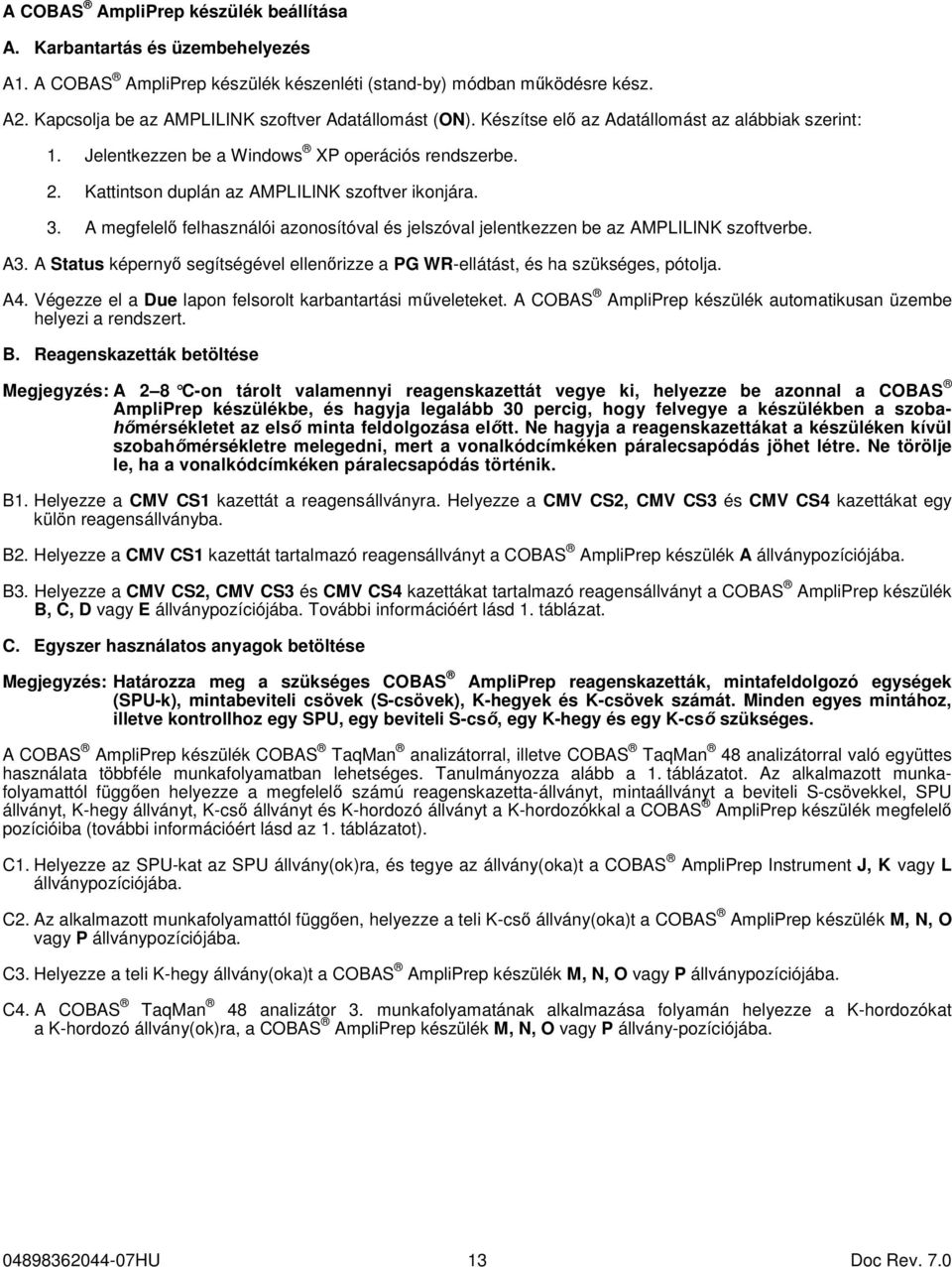 Kattintson duplán az AMPLILINK szoftver ikonjára. 3. A megfelelő felhasználói azonosítóval és jelszóval jelentkezzen be az AMPLILINK szoftverbe. A3.