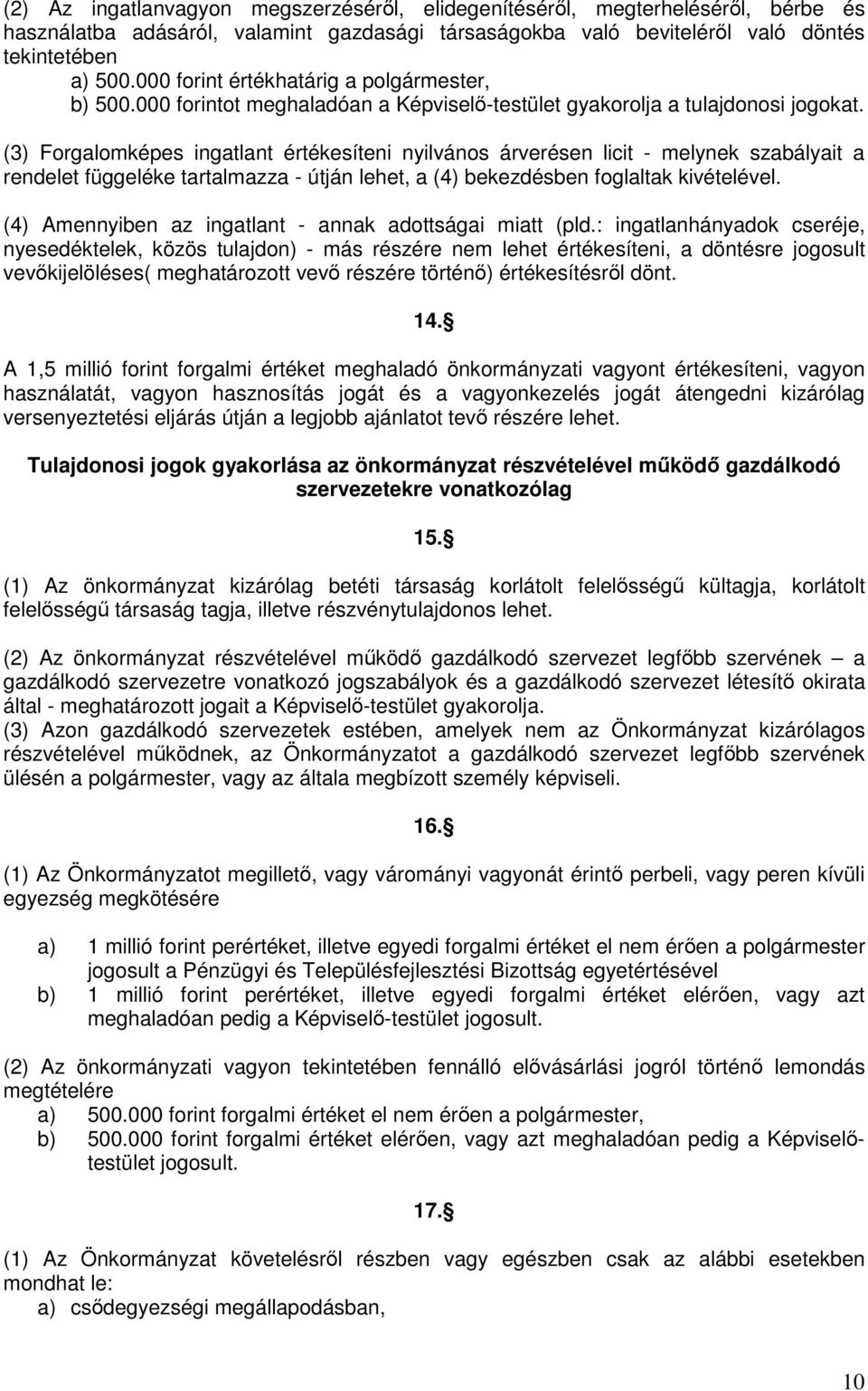 (3) Forgalomképes ingatlant értékesíteni nyilvános árverésen licit - melynek szabályait a rendelet függeléke tartalmazza - útján lehet, a (4) bekezdésben foglaltak kivételével.