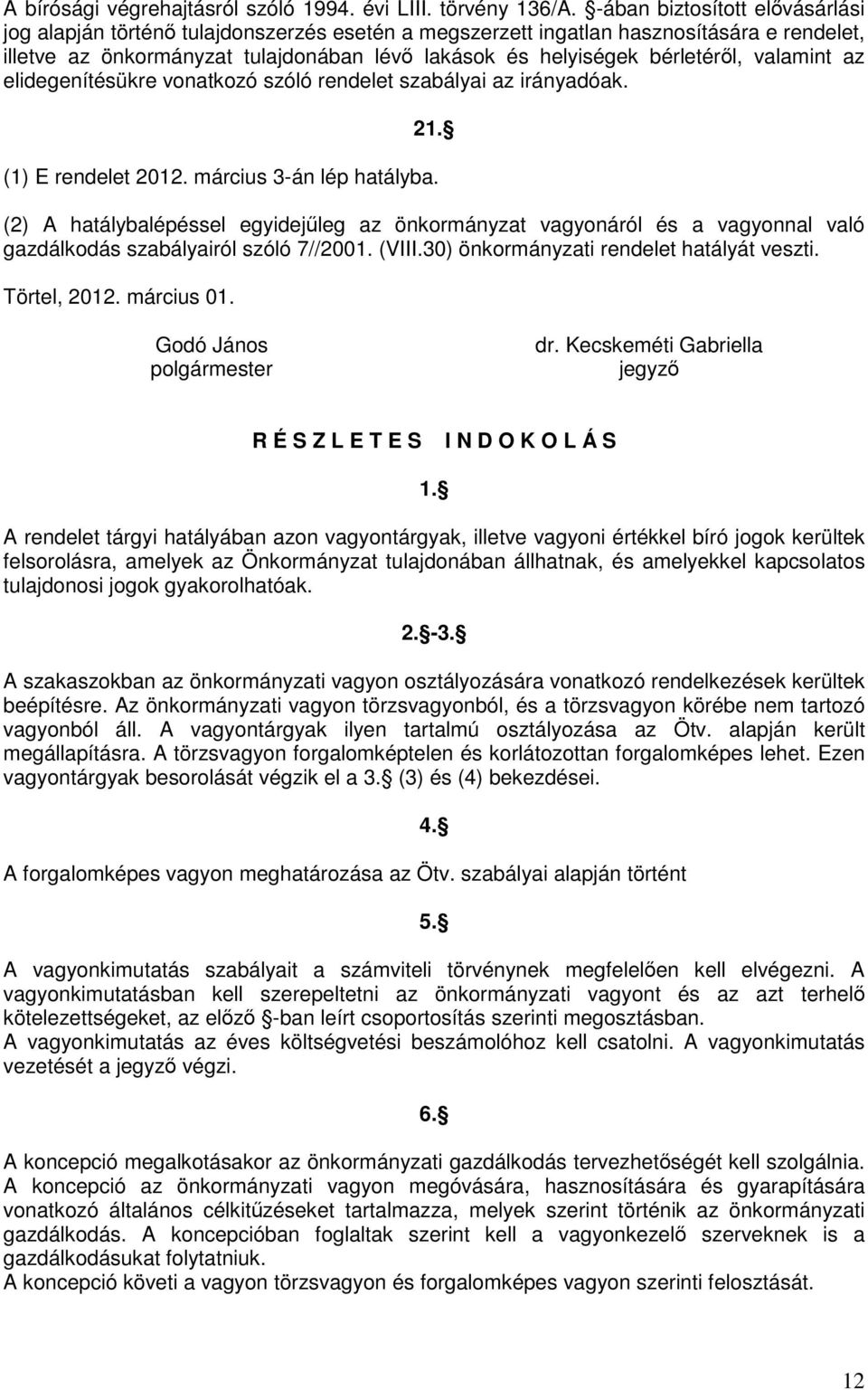 valamint az elidegenítésükre vonatkozó szóló rendelet szabályai az irányadóak. 21. (1) E rendelet 2012. március 3-án lép hatályba.