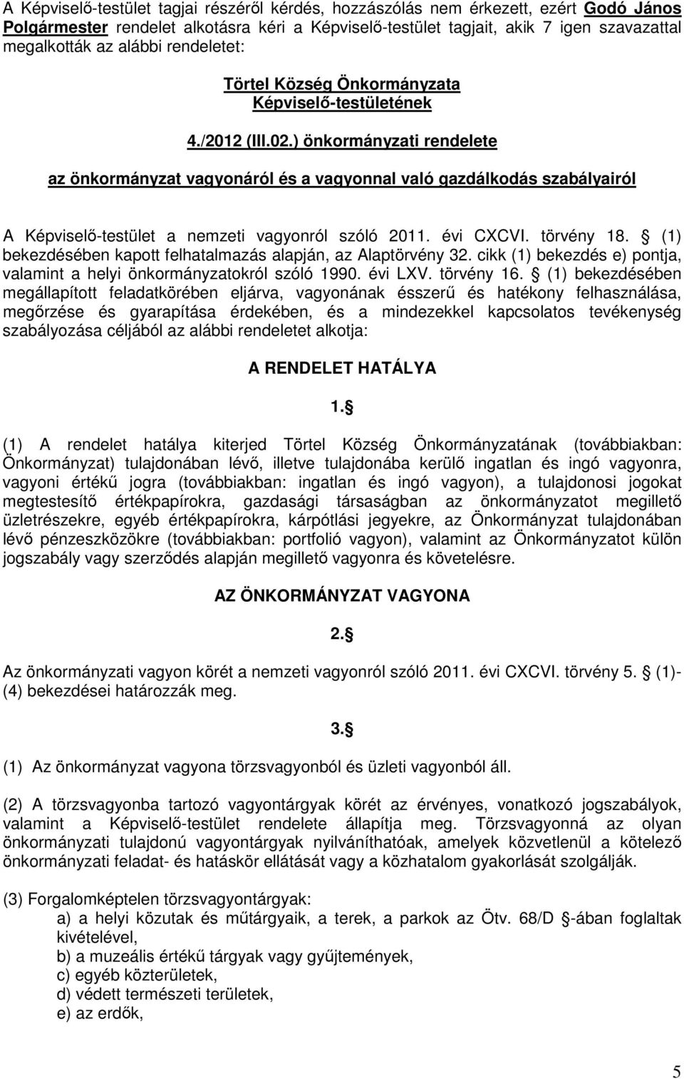 ) önkormányzati rendelete az önkormányzat vagyonáról és a vagyonnal való gazdálkodás szabályairól A Képviselő-testület a nemzeti vagyonról szóló 2011. évi CXCVI. törvény 18.