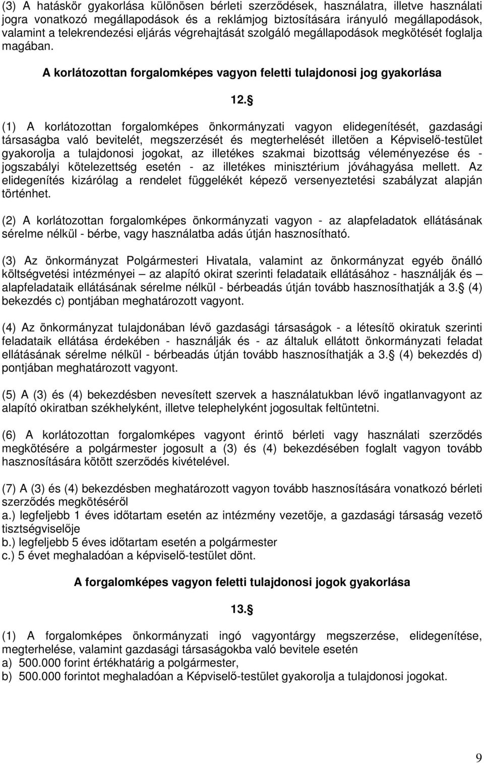 (1) A korlátozottan forgalomképes önkormányzati vagyon elidegenítését, gazdasági társaságba való bevitelét, megszerzését és megterhelését illetően a Képviselő-testület gyakorolja a tulajdonosi