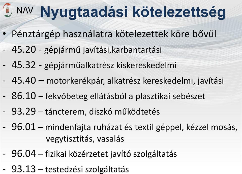 40 motorkerékpár, alkatrész kereskedelmi, javítási - 86.10 fekvőbeteg ellátásból a plasztikai sebészet - 93.