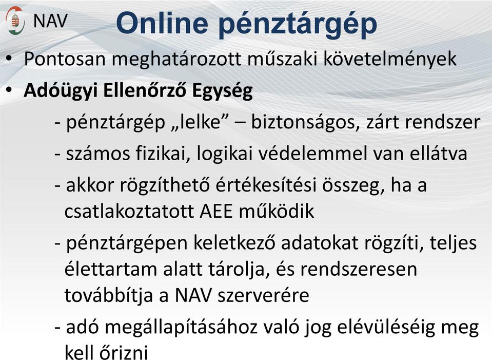 összeg, ha a csatlakoztatott AEE működik - pénztárgépen keletkező adatokat rögzíti, teljes élettartam alatt