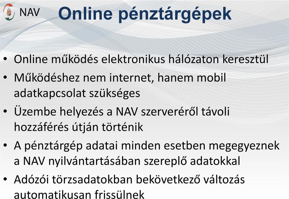 hozzáférés útján történik A pénztárgép adatai minden esetben megegyeznek a NAV