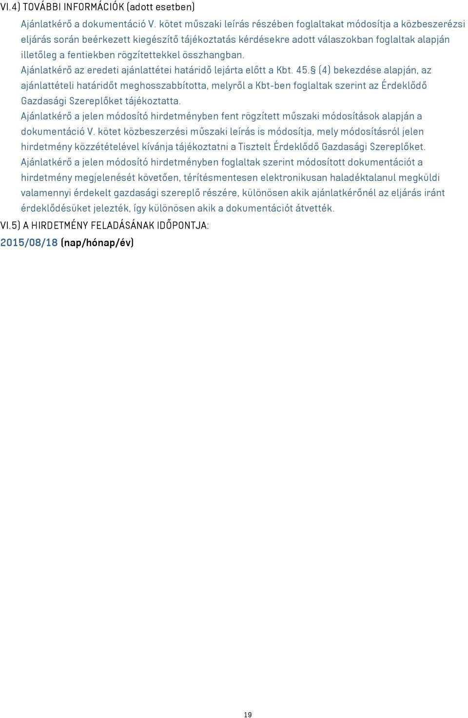 rögzítettekkel összhangban. Ajánlatkérő az eredeti ajánlattétei határidő lejárta előtt a Kbt. 45.