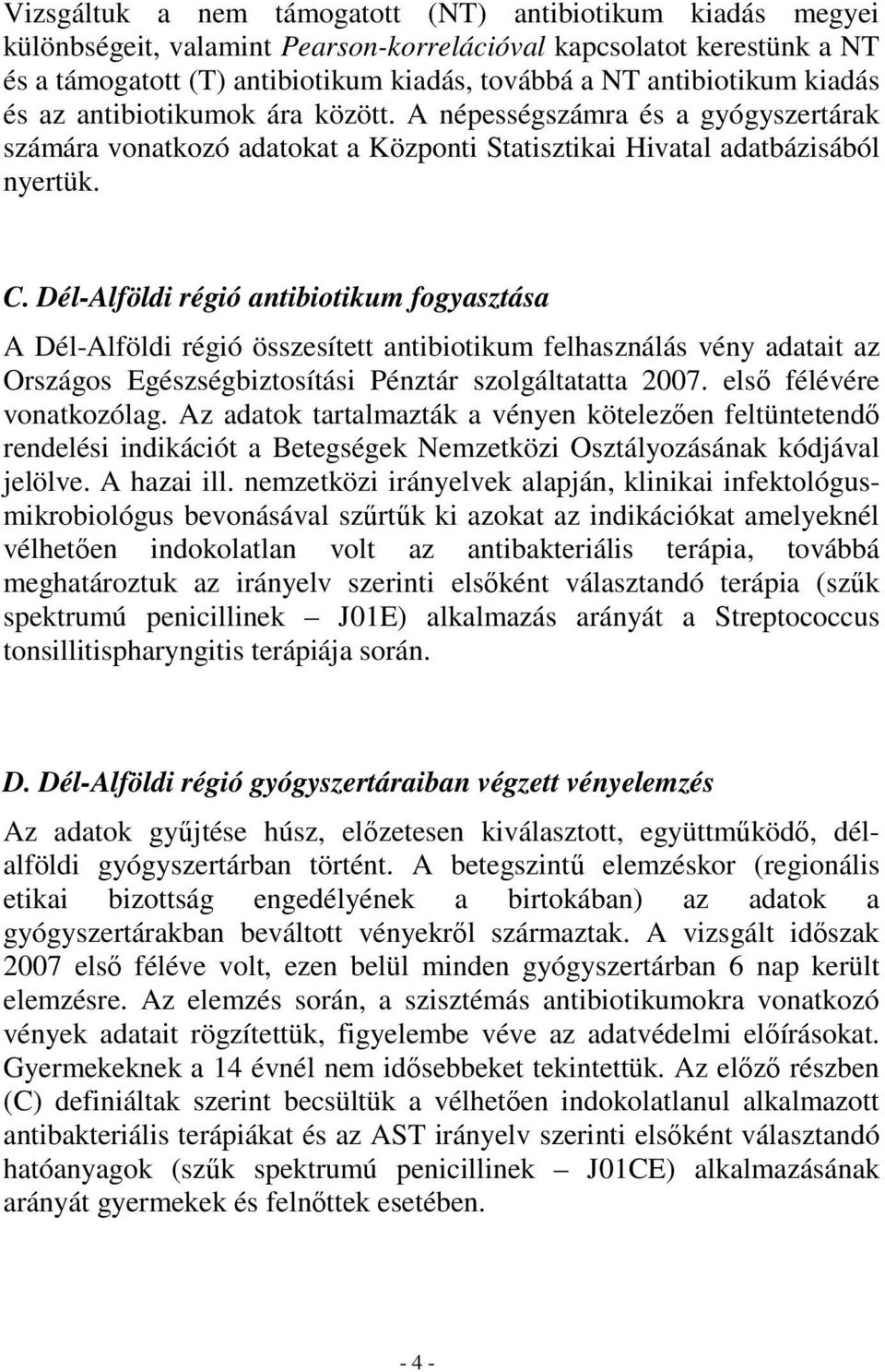 Dél-Alföldi régió antibiotikum fogyasztása A Dél-Alföldi régió összesített antibiotikum felhasználás vény adatait az Országos Egészségbiztosítási Pénztár szolgáltatatta 2007.