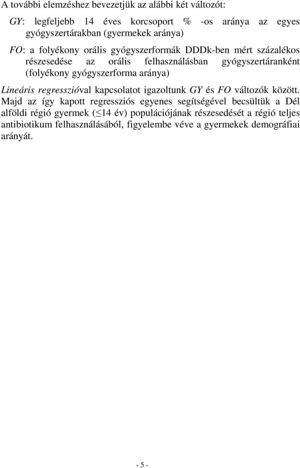 aránya) Lineáris regresszióval kapcsolatot igazoltunk GY és FO változók között.