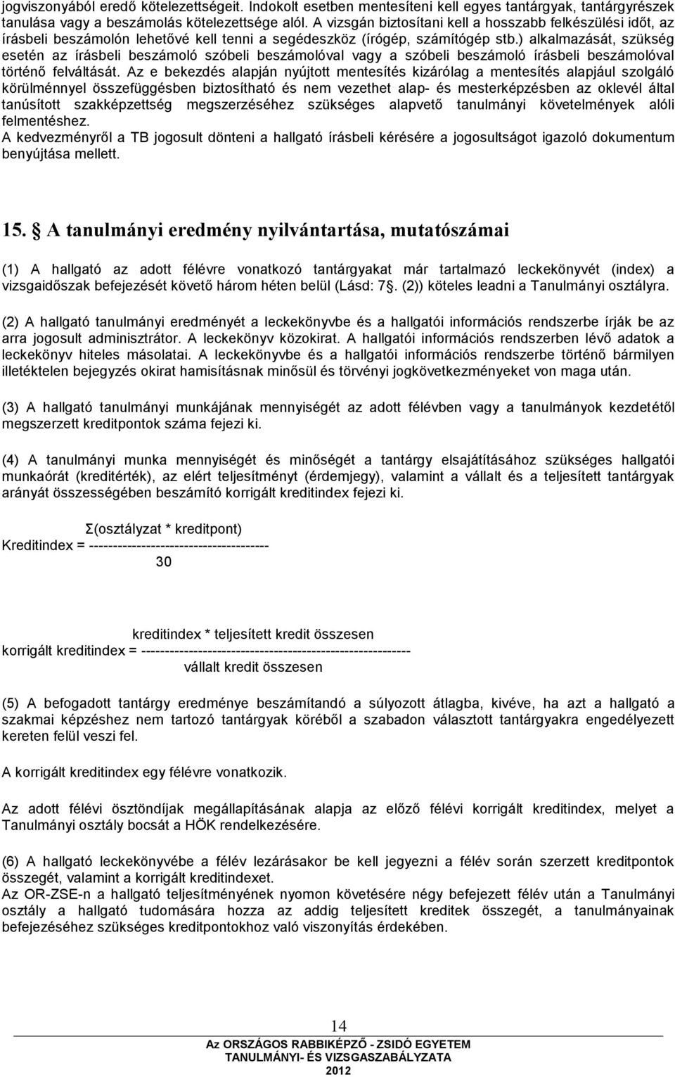 ) alkalmazását, szükség esetén az írásbeli beszámoló szóbeli beszámolóval vagy a szóbeli beszámoló írásbeli beszámolóval történő felváltását.