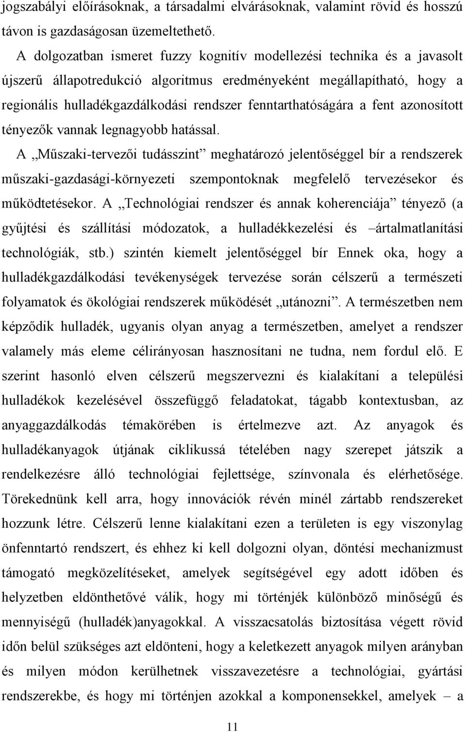 fenntarthatóságára a fent azonosított tényezők vannak legnagyobb hatással.