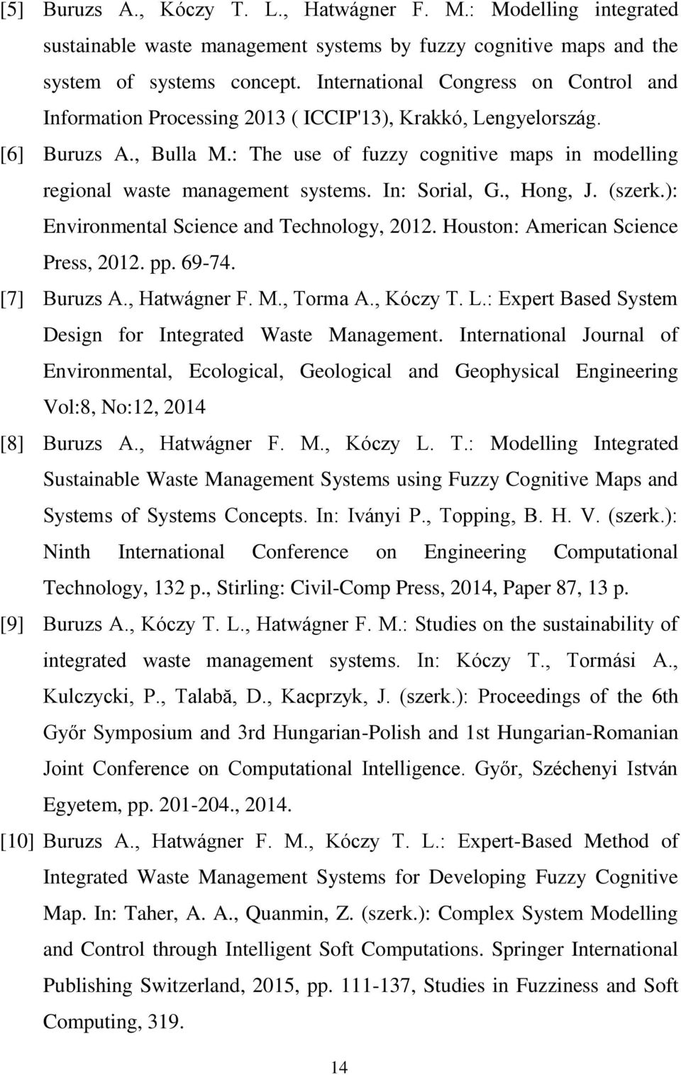 : The use of fuzzy cognitive maps in modelling regional waste management systems. In: Sorial, G., Hong, J. (szerk.): Environmental Science and Technology, 2012. Houston: American Science Press, 2012.