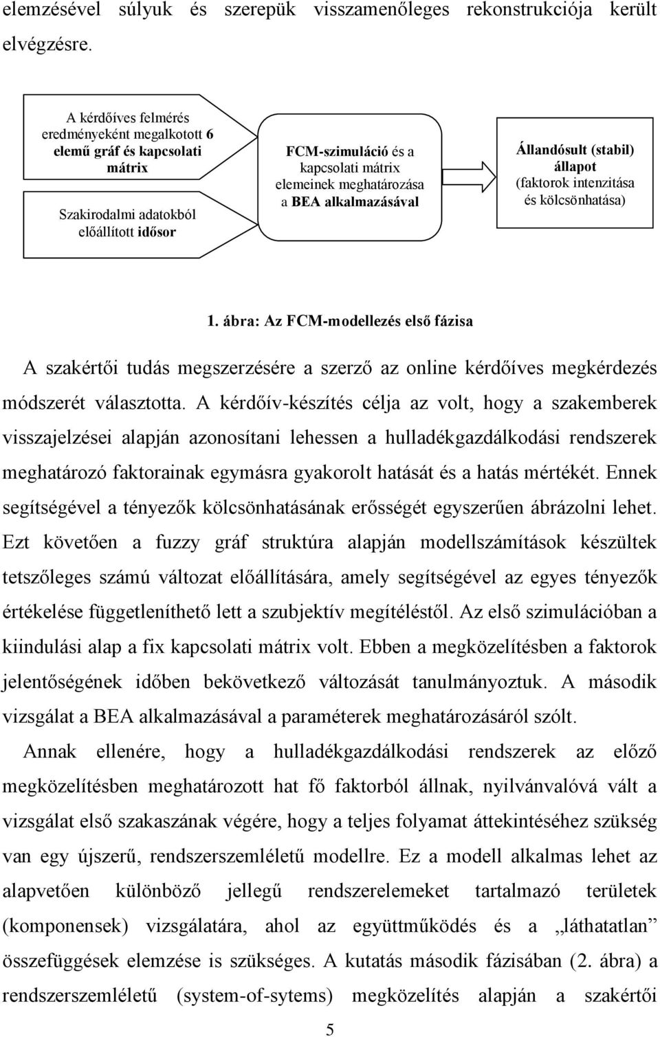 alkalmazásával Állandósult (stabil) állapot (faktorok intenzitása és kölcsönhatása) 1.