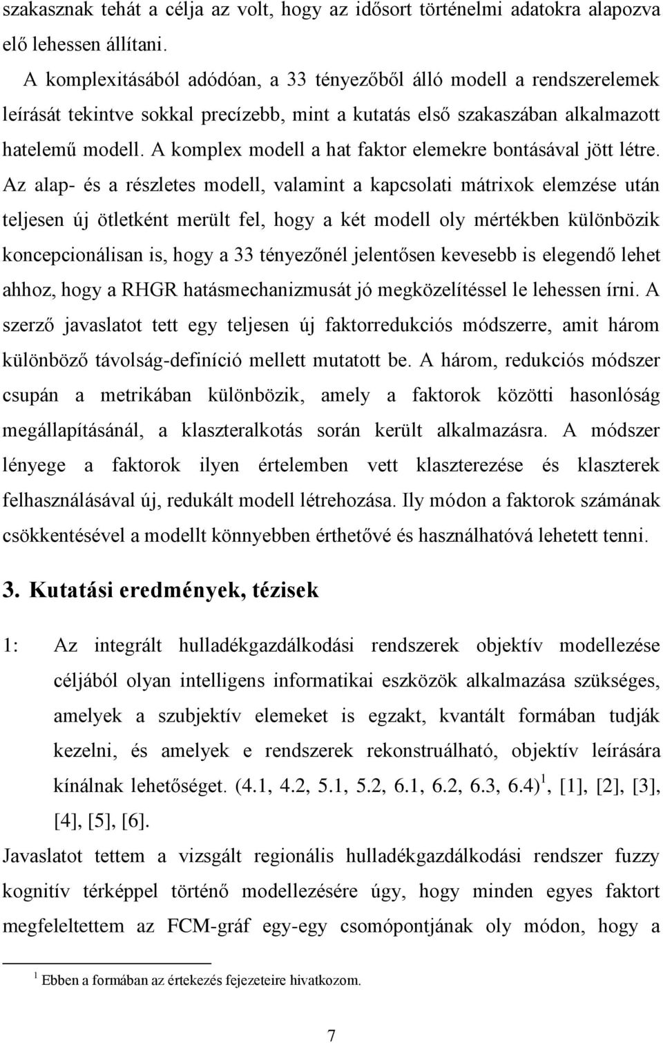A komplex modell a hat faktor elemekre bontásával jött létre.