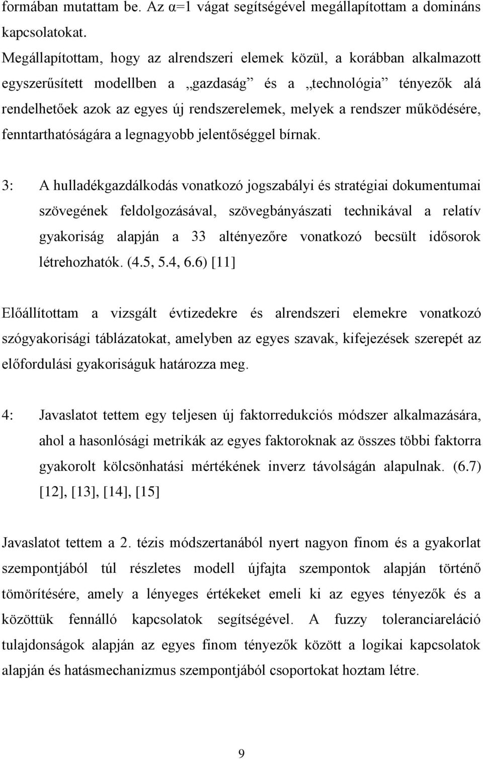 rendszer működésére, fenntarthatóságára a legnagyobb jelentőséggel bírnak.