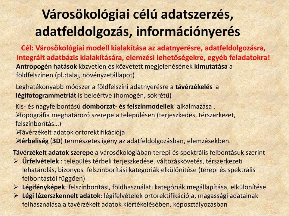 :talaj, növényzetállapot) Leghatékonyabb módszer a földfelszíni adatnyerésre a távérzékelés a légifotogrammetriát is beleértve (homogén, sokrétű) Kis- és nagyfelbontású domborzat- és felszínmodellek