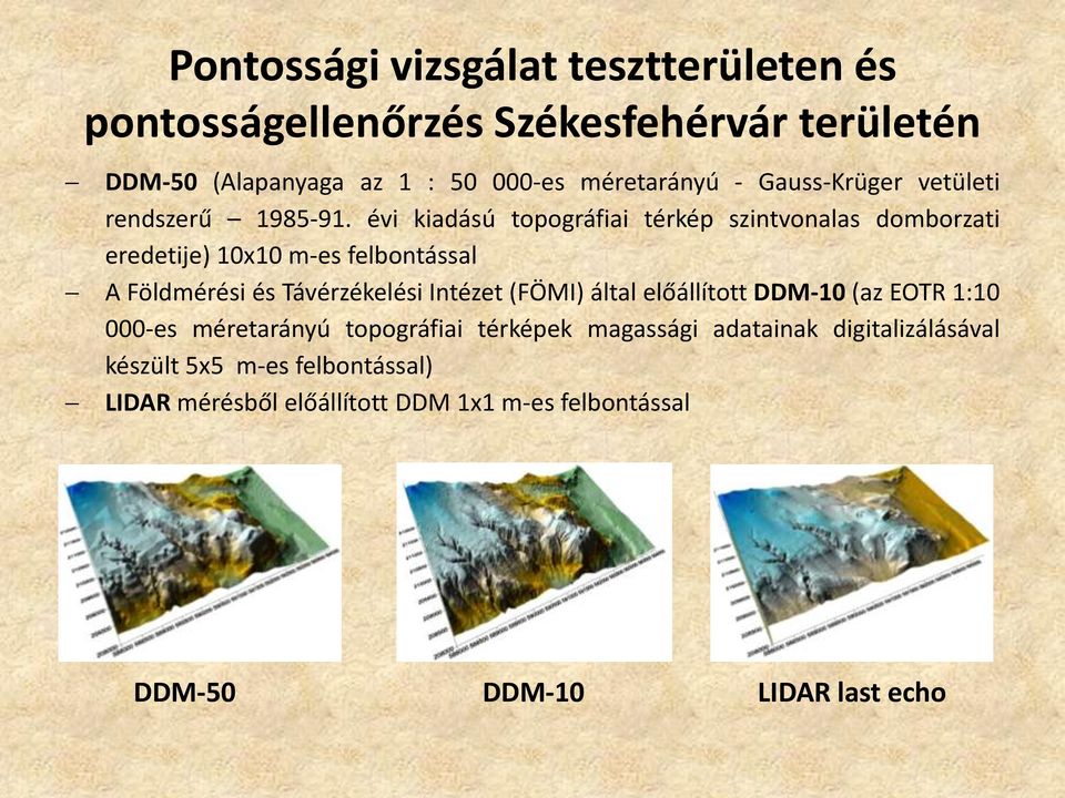 évi kiadású topográfiai térkép szintvonalas domborzati eredetije) 10x10 m-es felbontással A Földmérési és Távérzékelési Intézet (FÖMI)