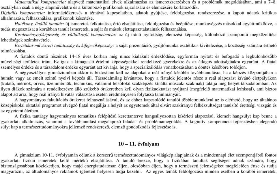 Digitális kompetencia: információkeresés a témával kapcsolatban, adatok gyűjtése, feldolgozása, rendszerezése, a kapott adatok kritikus alkalmazása, felhasználása, grafikonok készítése.