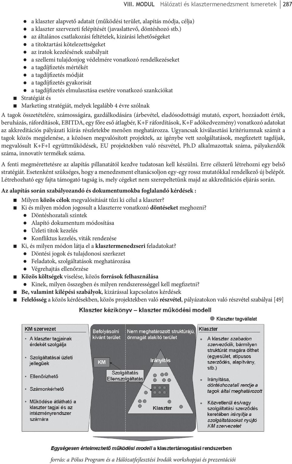 tagdíjfizetés mértékét a tagdíjfizetés módját a tagdíjfizetés gyakorisát a tagdíjfizetés elmulasztása esetére vonatkozó szankciókat VIII.