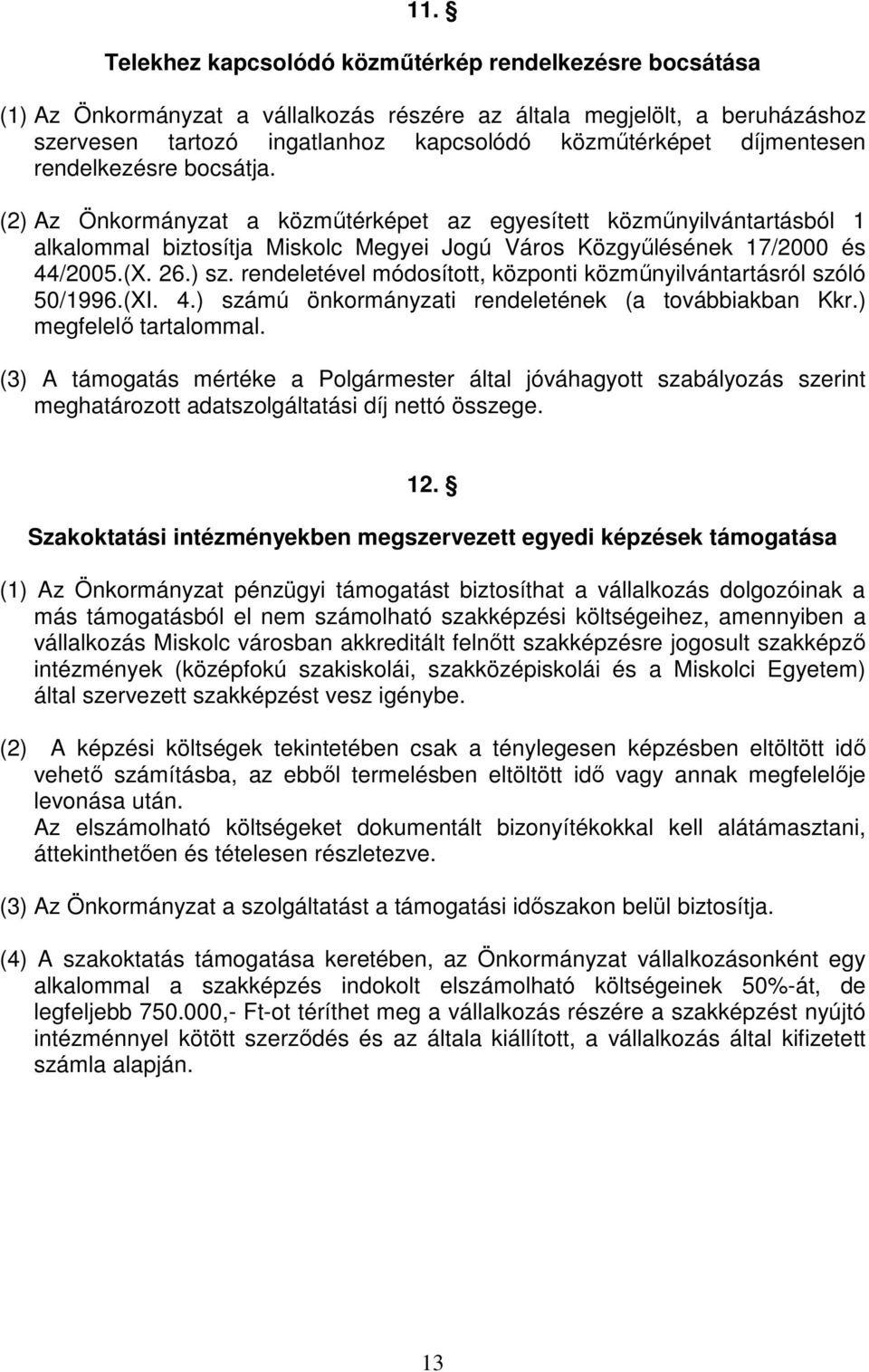 ) sz. rendeletével módosított, központi közműnyilvántartásról szóló 50/1996.(XI. 4.) számú önkormányzati rendeletének (a továbbiakban Kkr.) megfelelő tartalommal.