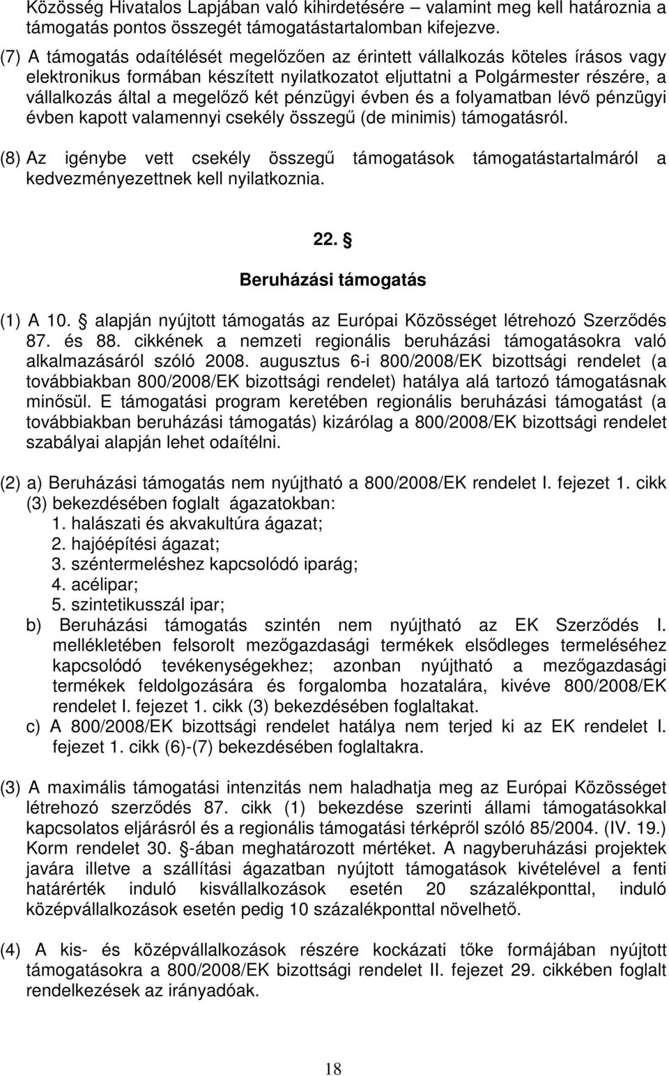 pénzügyi évben és a folyamatban lévő pénzügyi évben kapott valamennyi csekély összegű (de minimis) támogatásról.