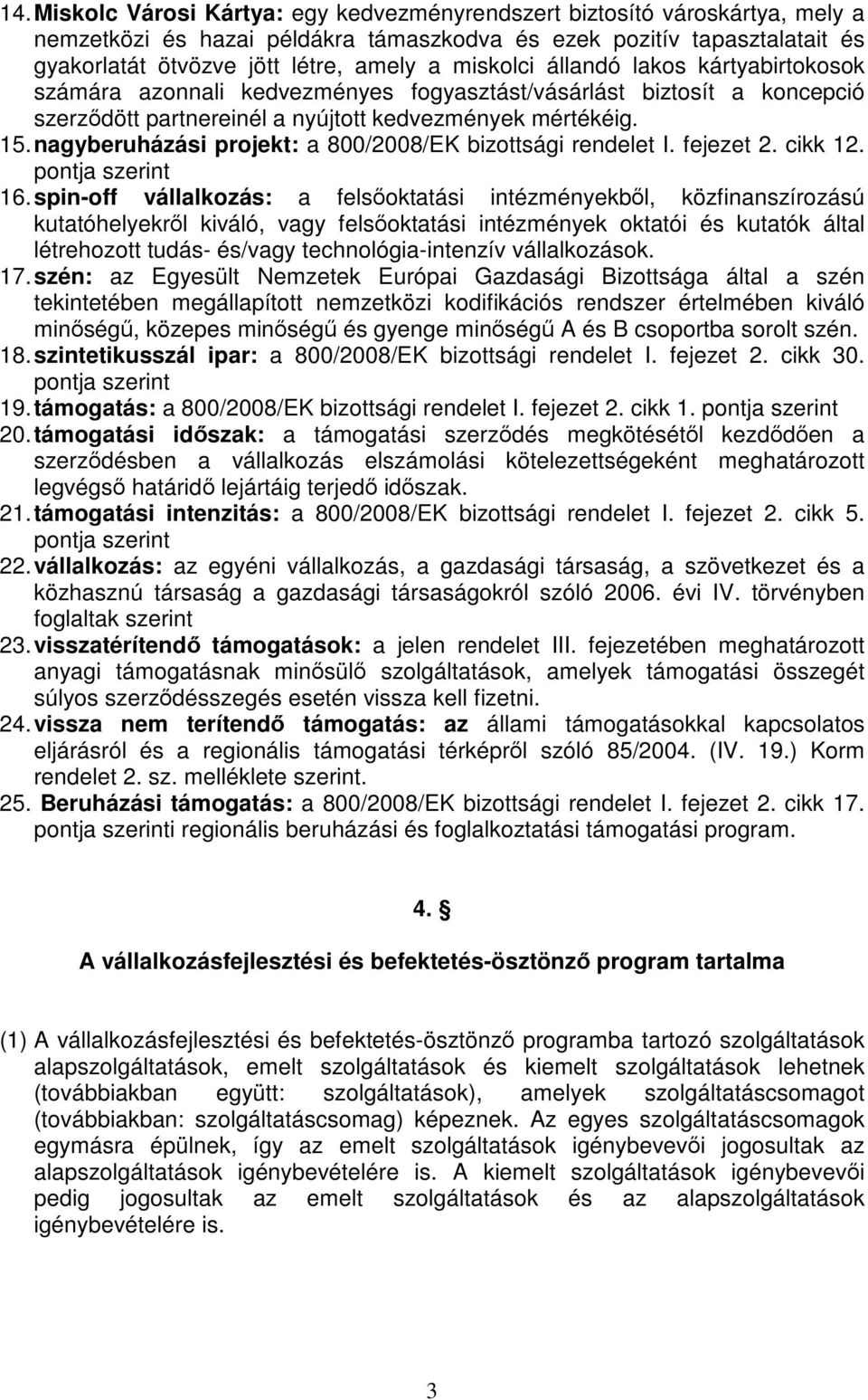 nagyberuházási projekt: a 800/2008/EK bizottsági rendelet I. fejezet 2. cikk 12. pontja szerint 16.