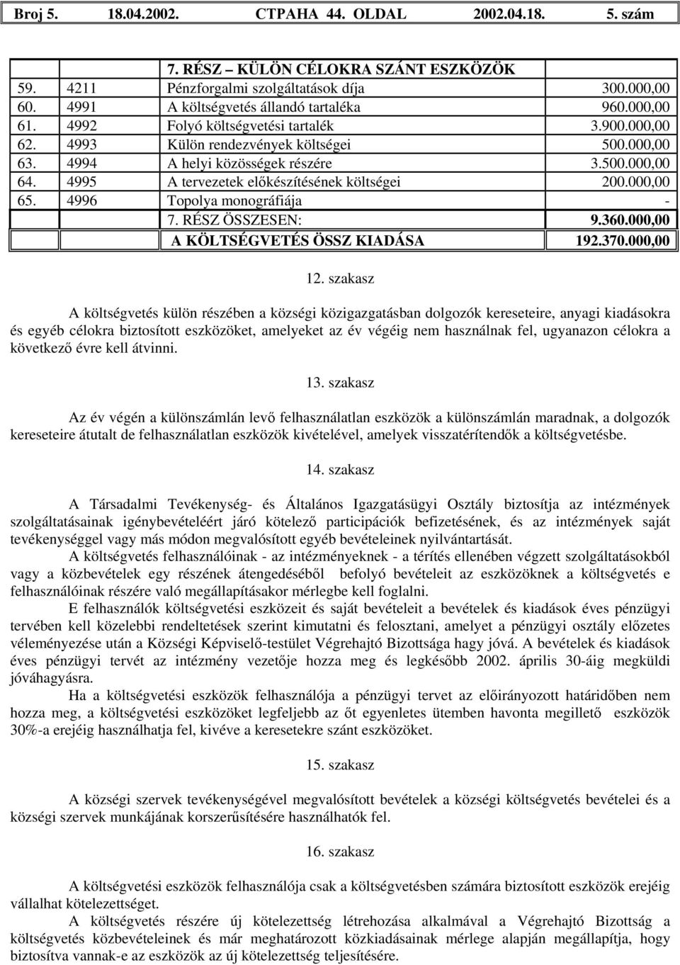 4995 A tervezetek előkészítésének költségei 200.000,00 65. 4996 Topolya monográfiája - 7. RÉSZ ÖSSZESEN: 9.360.000,00 A KÖLTSÉGVETÉS ÖSSZ KIADÁSA 192.370.000,00 12.