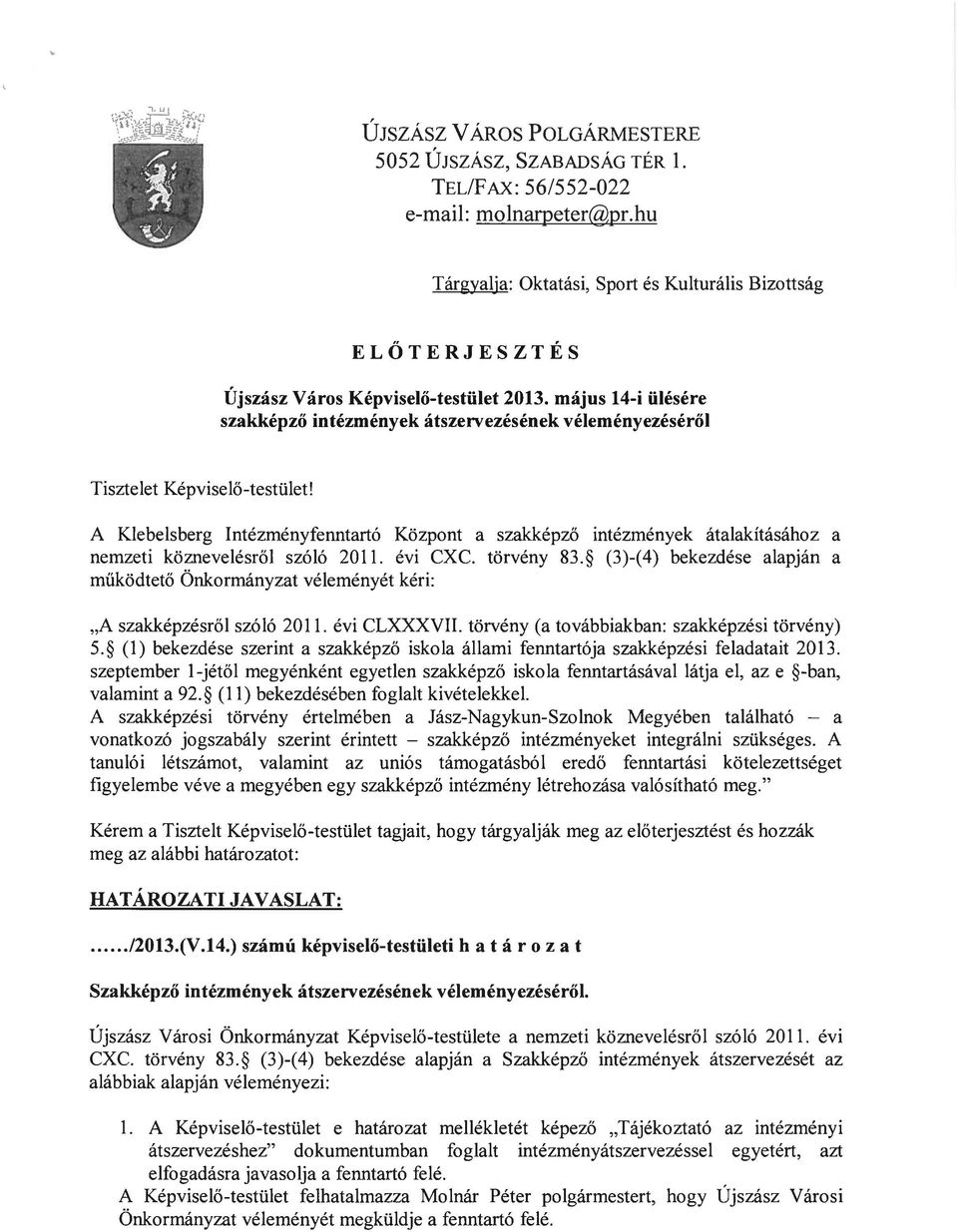 május 14-i ülésére szakképző intézmények átszervezésének véleményezéséről Tisztelet Képviselő-testület!