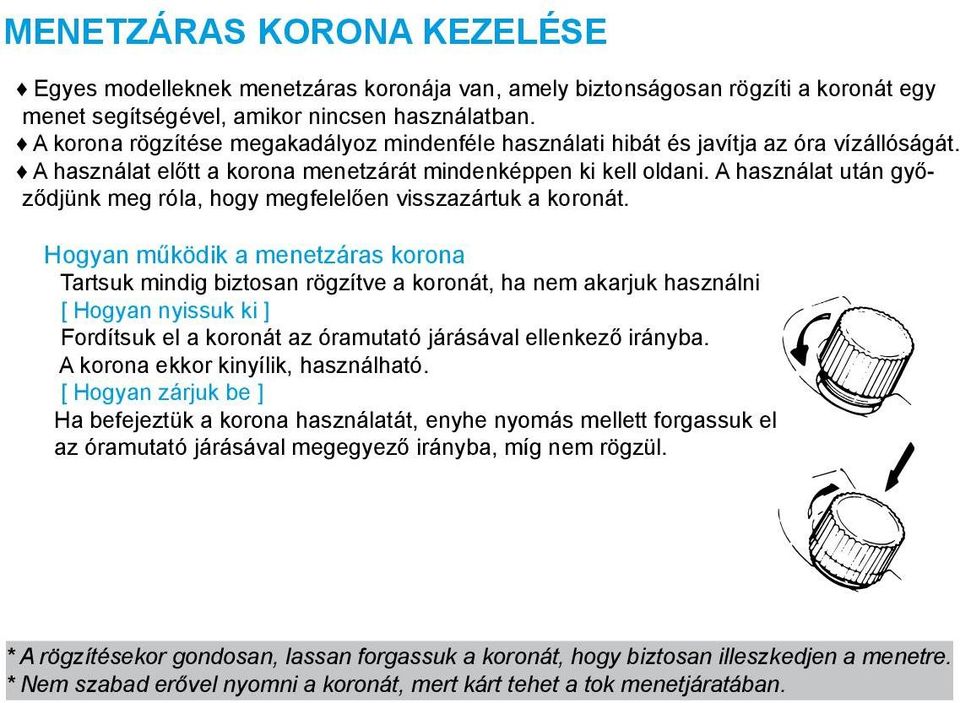 A használat után győződjünk meg róla, hogy megfelelően visszazártuk a koronát.