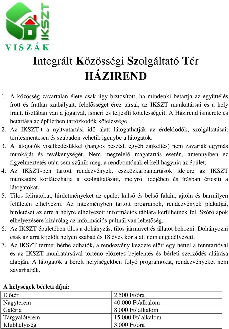 jogaival, ismeri és teljesíti kötelességeit. A Házirend ismerete és betartása az épületben tartózkodók kötelessége. 2.