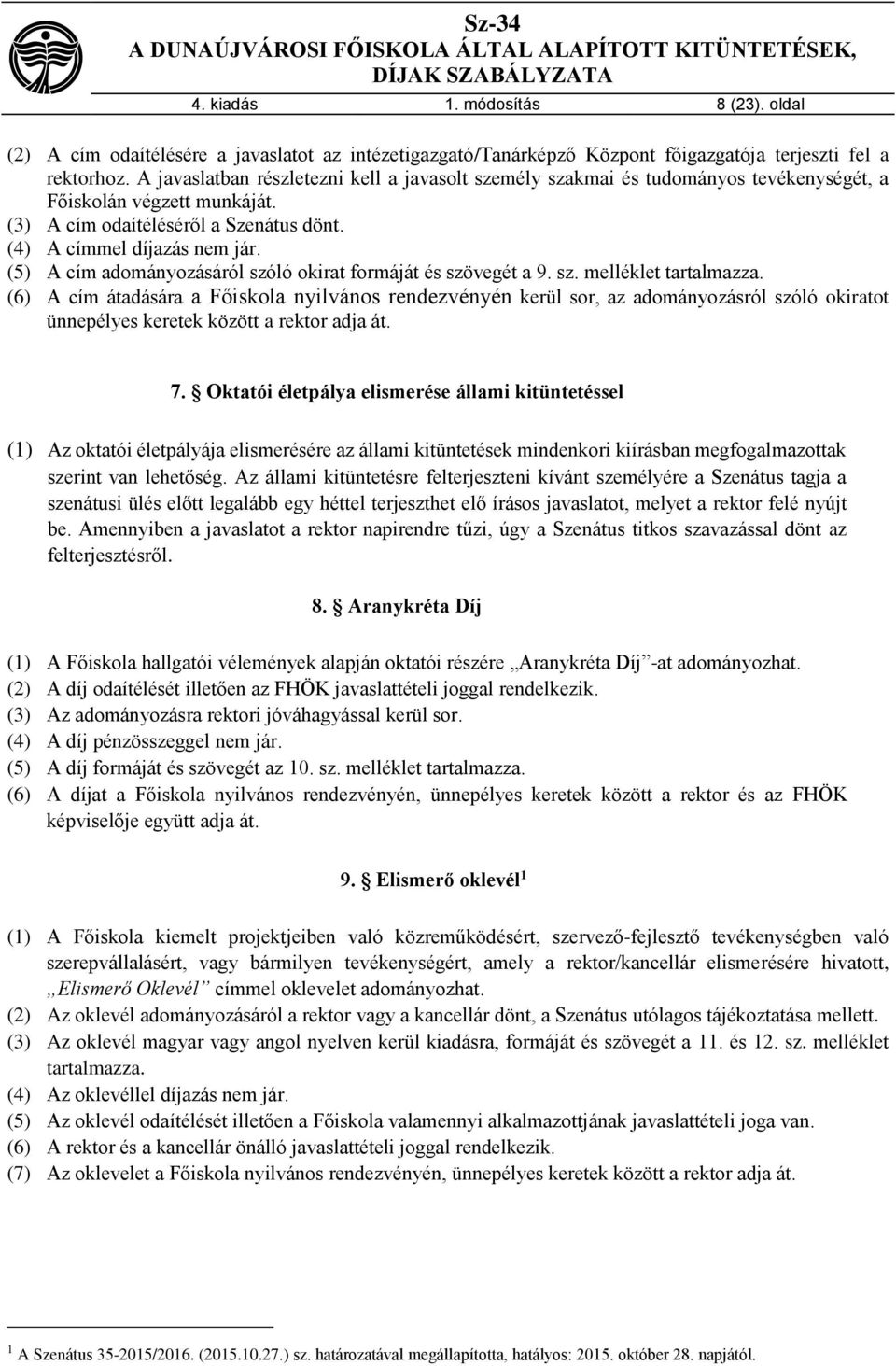 (5) A cím adományozásáról szóló okirat formáját és szövegét a 9. sz. melléklet tartalmazza.