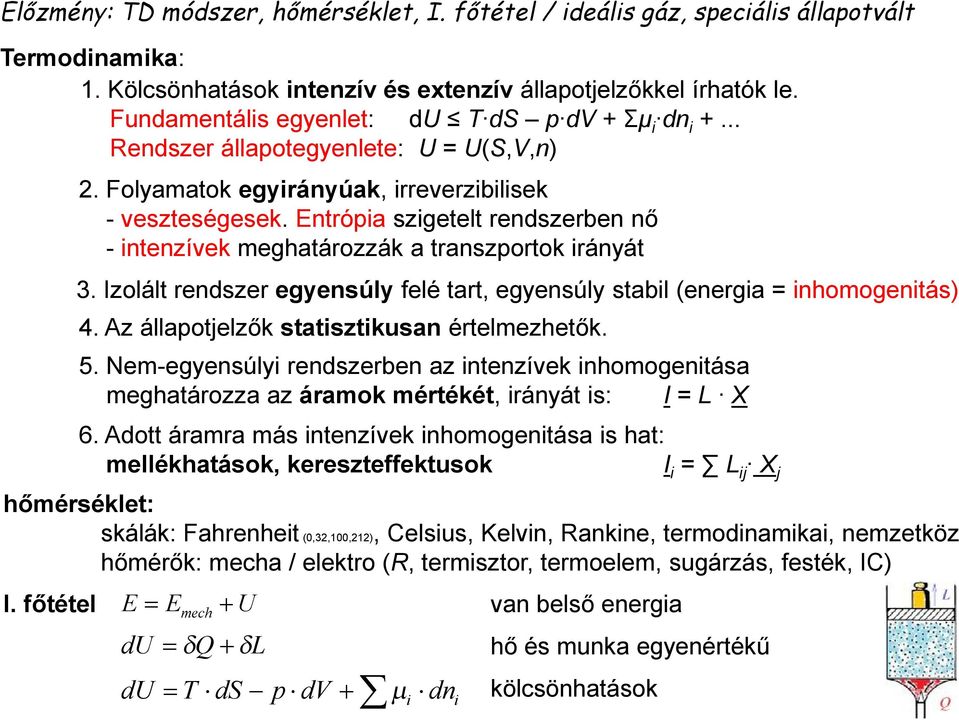 Entrópia szigetelt rendszerben nő - intenzívek meghatározzák a transzportok irányát 3. Izolált rendszer egyensúly felé tart, egyensúly stabil (energia inhomogenitás) 4.