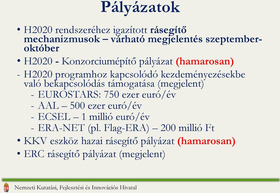 támogatása (megjelent) - EUROSTARS: 750 ezer euró/év - AAL 500 ezer euró/év - ECSEL 1 millió euró/év -