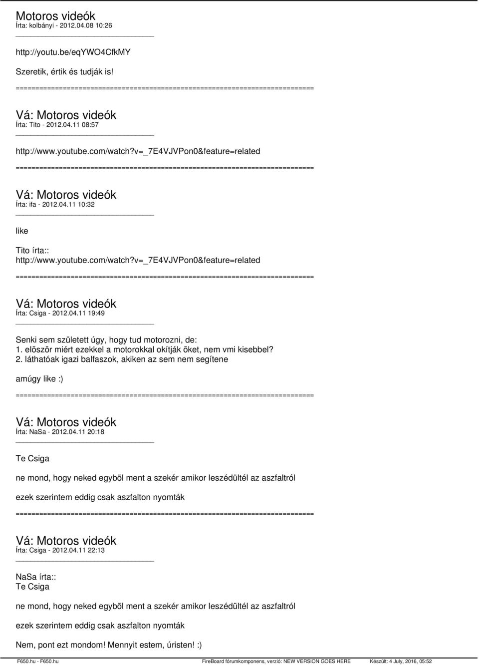 elõször miért ezekkel a motorokkal okítják õket, nem vmi kisebbel? 2. láthatóak igazi balfaszok, akiken az sem nem segítene amúgy like :) Írta: NaSa - 2012.04.