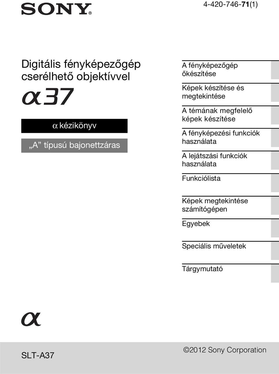 képek készítése A fényképezési funkciók használata A lejátszási funkciók használata