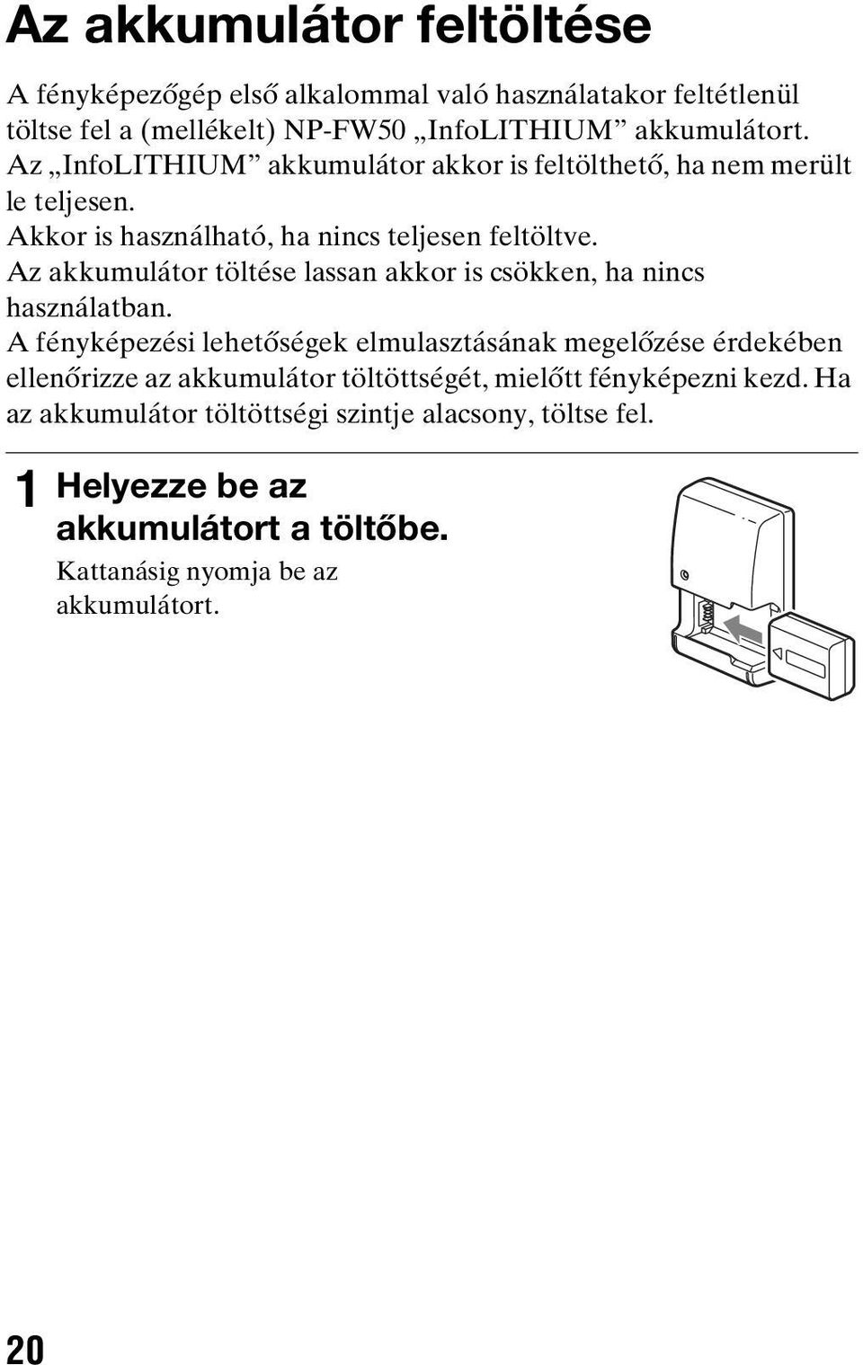 Az akkumulátor töltése lassan akkor is csökken, ha nincs használatban.