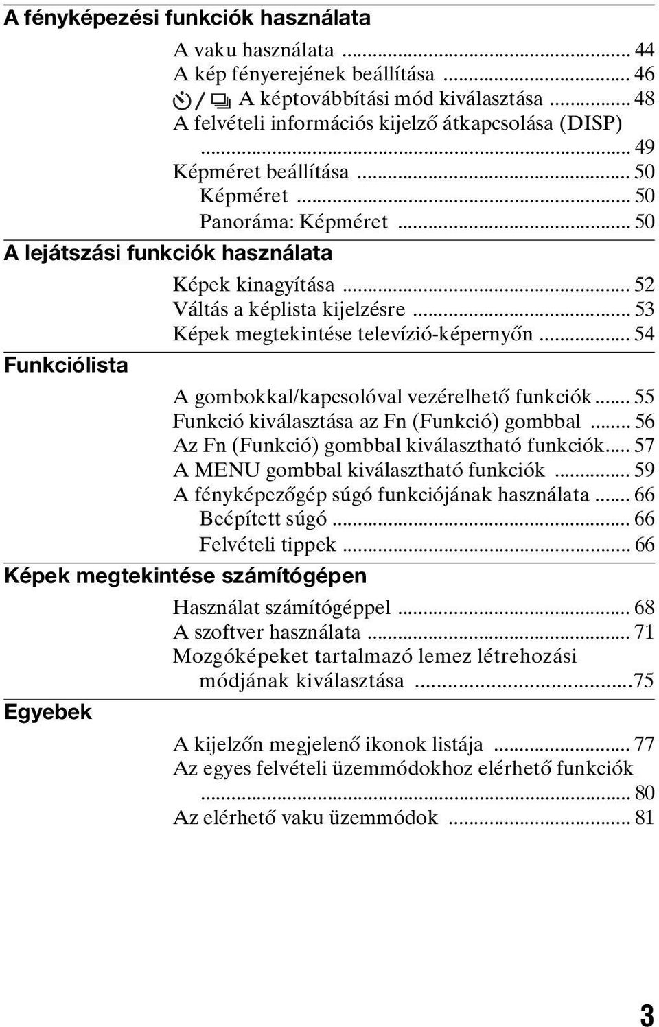 .. 53 Képek megtekintése televízió-képernyőn... 54 Funkciólista A gombokkal/kapcsolóval vezérelhető funkciók... 55 Funkció kiválasztása az Fn (Funkció) gombbal.