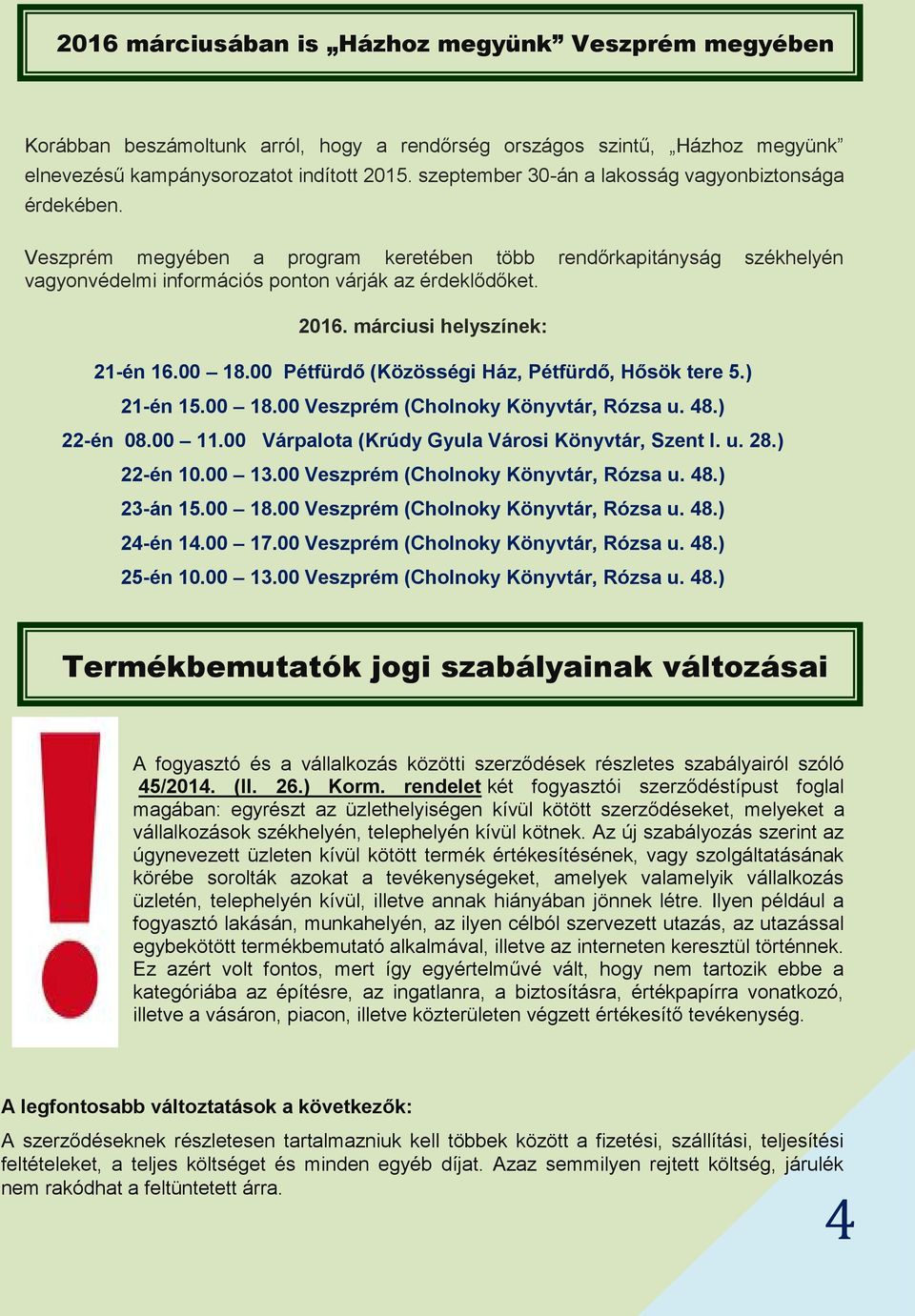 márciusi helyszínek: 21-én 16.00 18.00 Pétfürdő (Közösségi Ház, Pétfürdő, Hősök tere 5.) 21-én 15.00 18.00 Veszprém (Cholnoky Könyvtár, Rózsa u. 48.) 22-én 08.00 11.