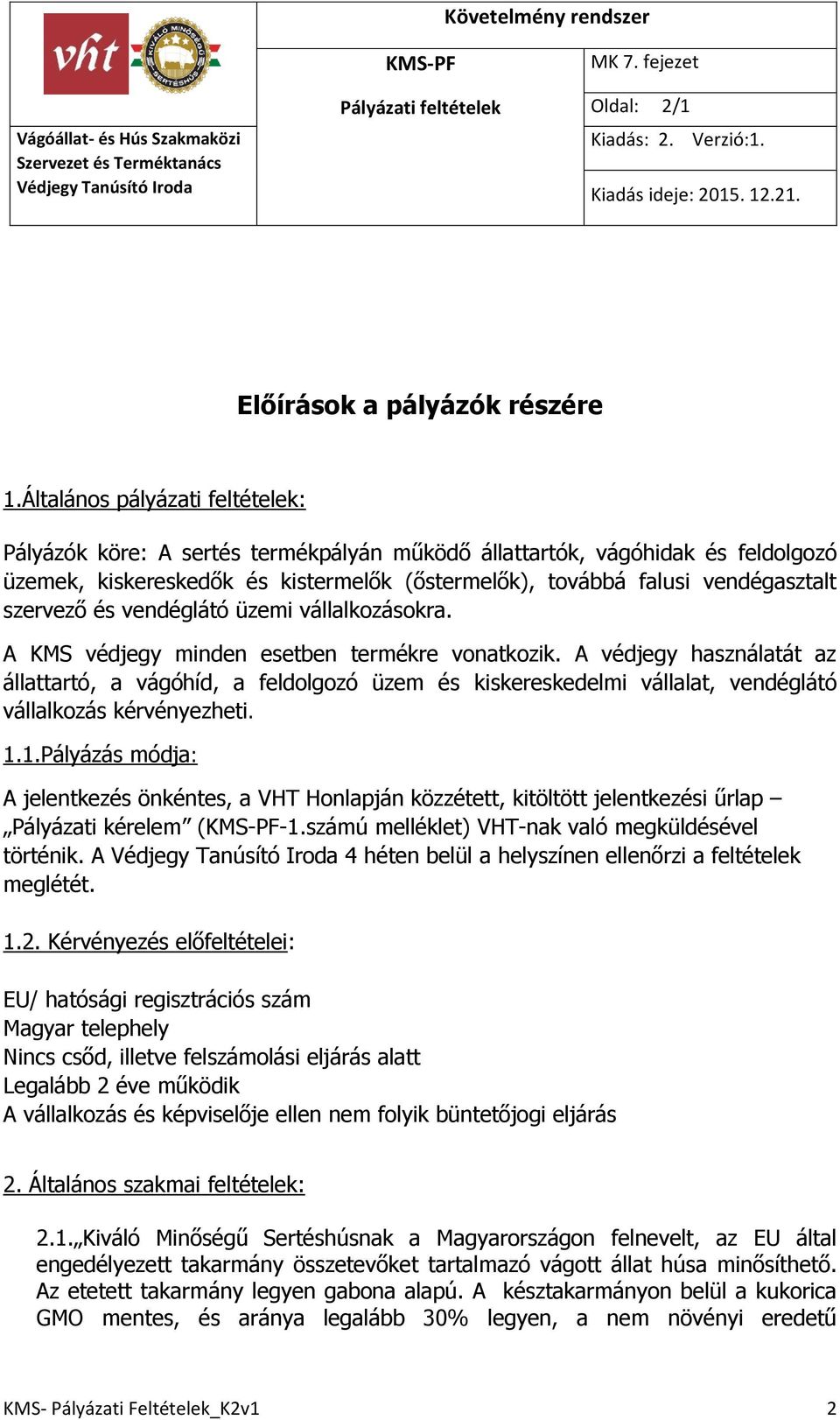 szervező és vendéglátó üzemi vállalkozásokra. A KMS védjegy minden esetben termékre vonatkozik.