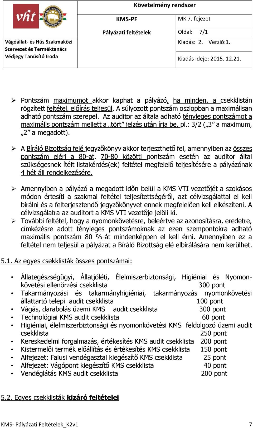 A Bíráló Bizottság felé jegyzőkönyv akkor terjeszthető fel, amennyiben az összes pontszám eléri a 80-at.