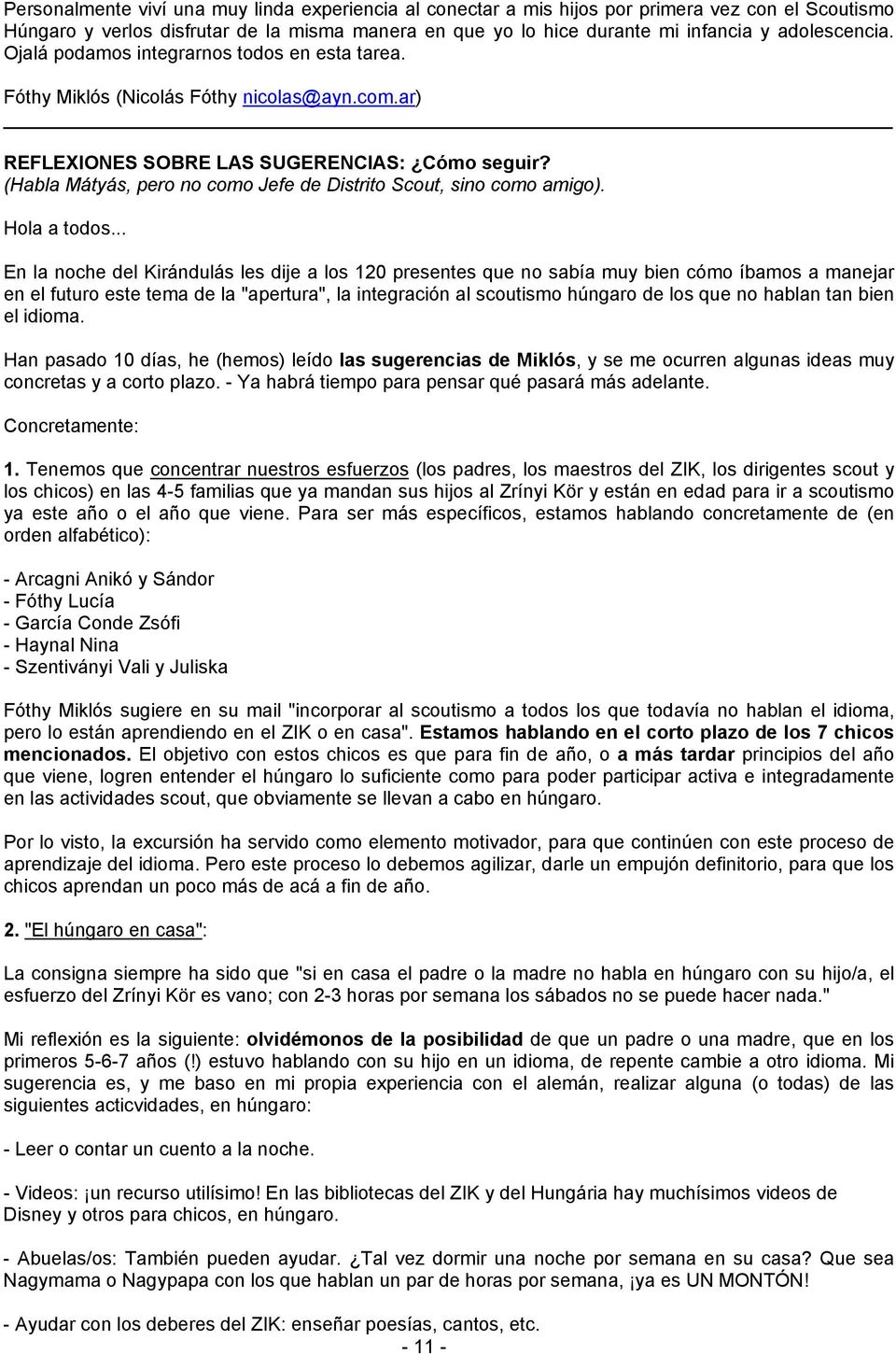 (Habla Mátyás, pero no como Jefe de Distrito Scout, sino como amigo). Hola a todos.