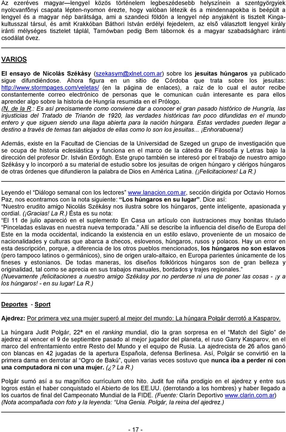 mélységes tisztelet táplál, Tarnówban pedig Bem tábornok és a magyar szabadságharc iránti csodálat övez. VARIOS El ensayo de Nicolás Székásy (szekasym@xlnet.com.