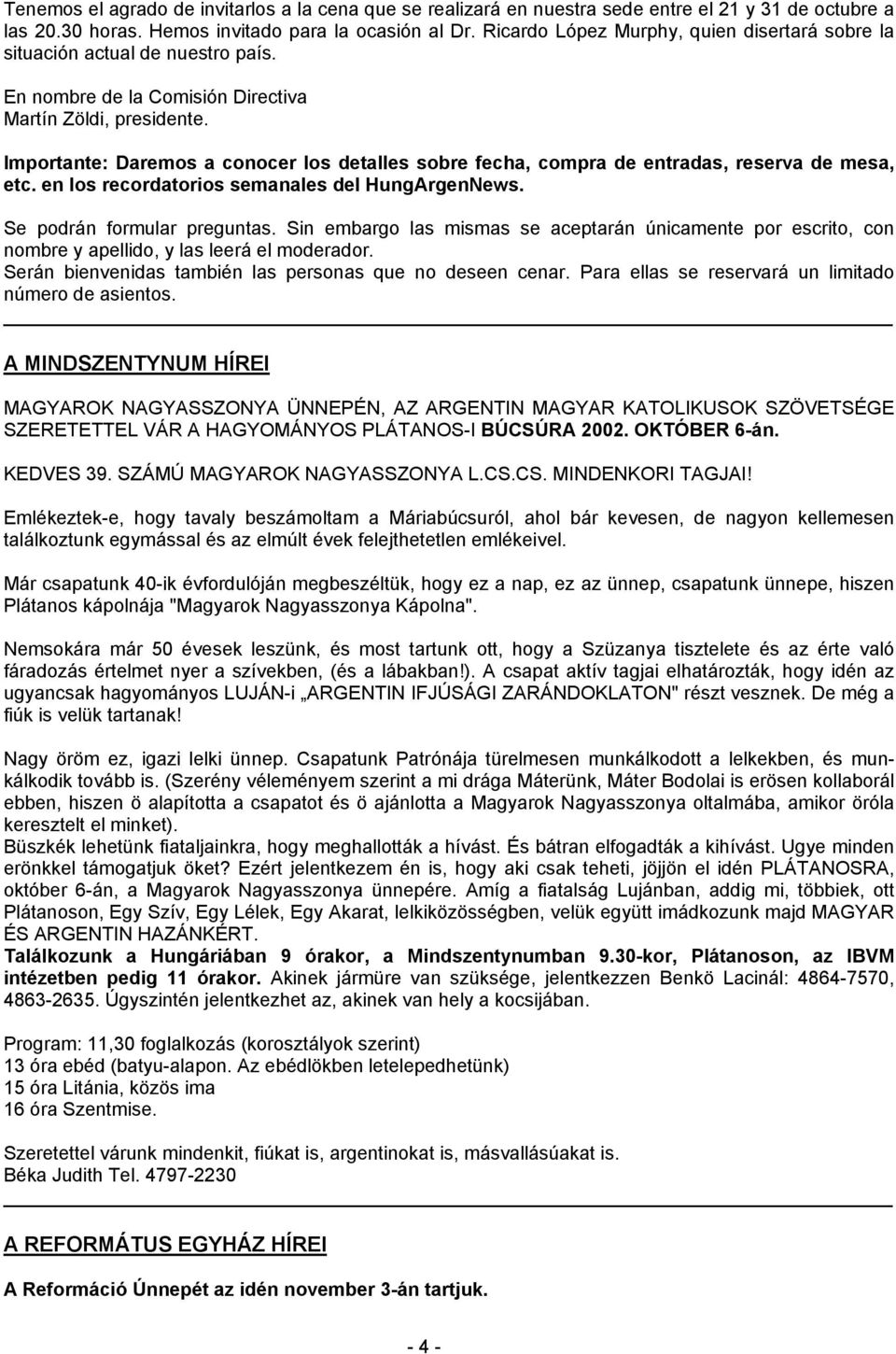 Importante: Daremos a conocer los detalles sobre fecha, compra de entradas, reserva de mesa, etc. en los recordatorios semanales del HungArgenNews. Se podrán formular preguntas.