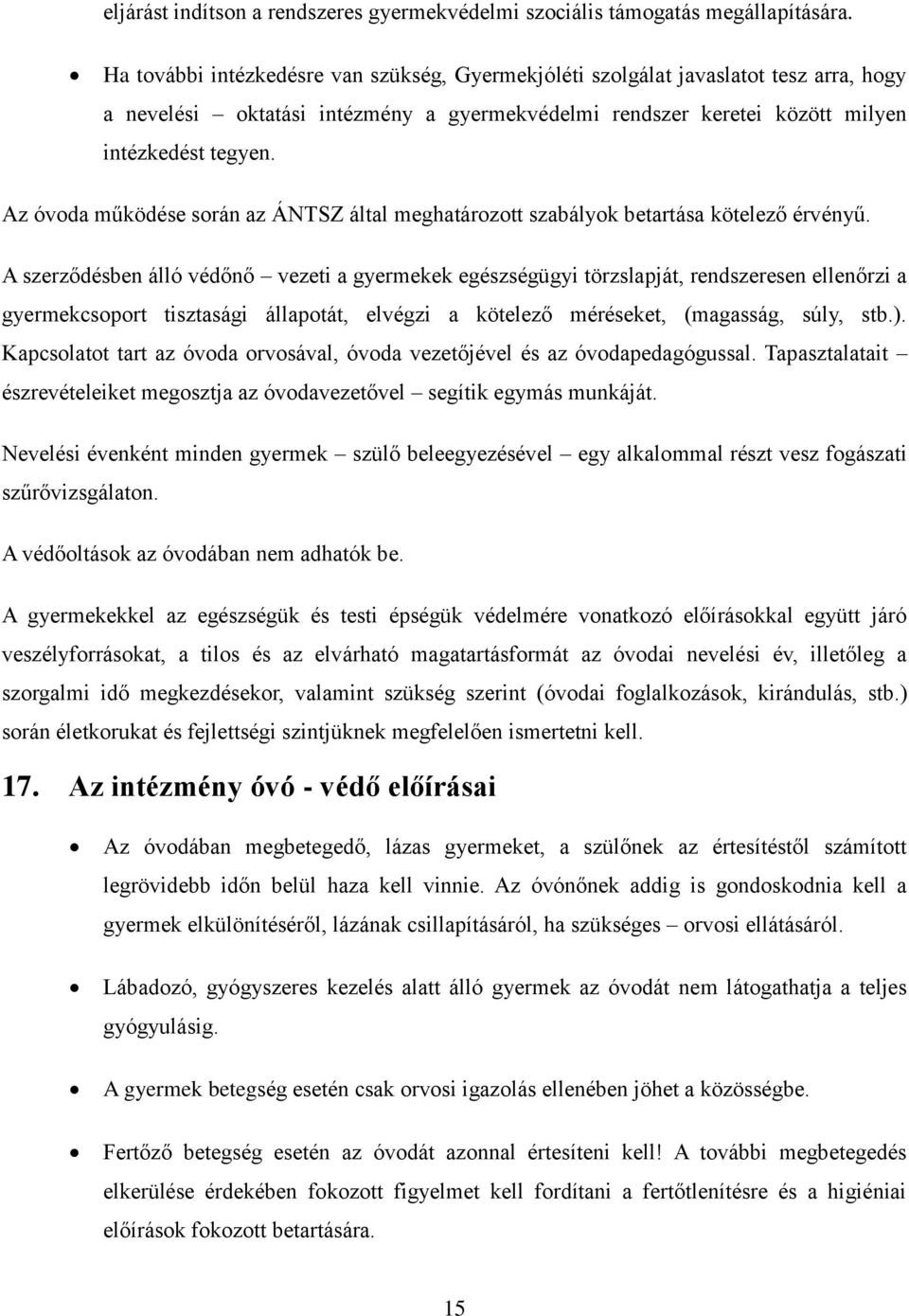 Az óvoda működése során az ÁNTSZ által meghatározott szabályok betartása kötelező érvényű.