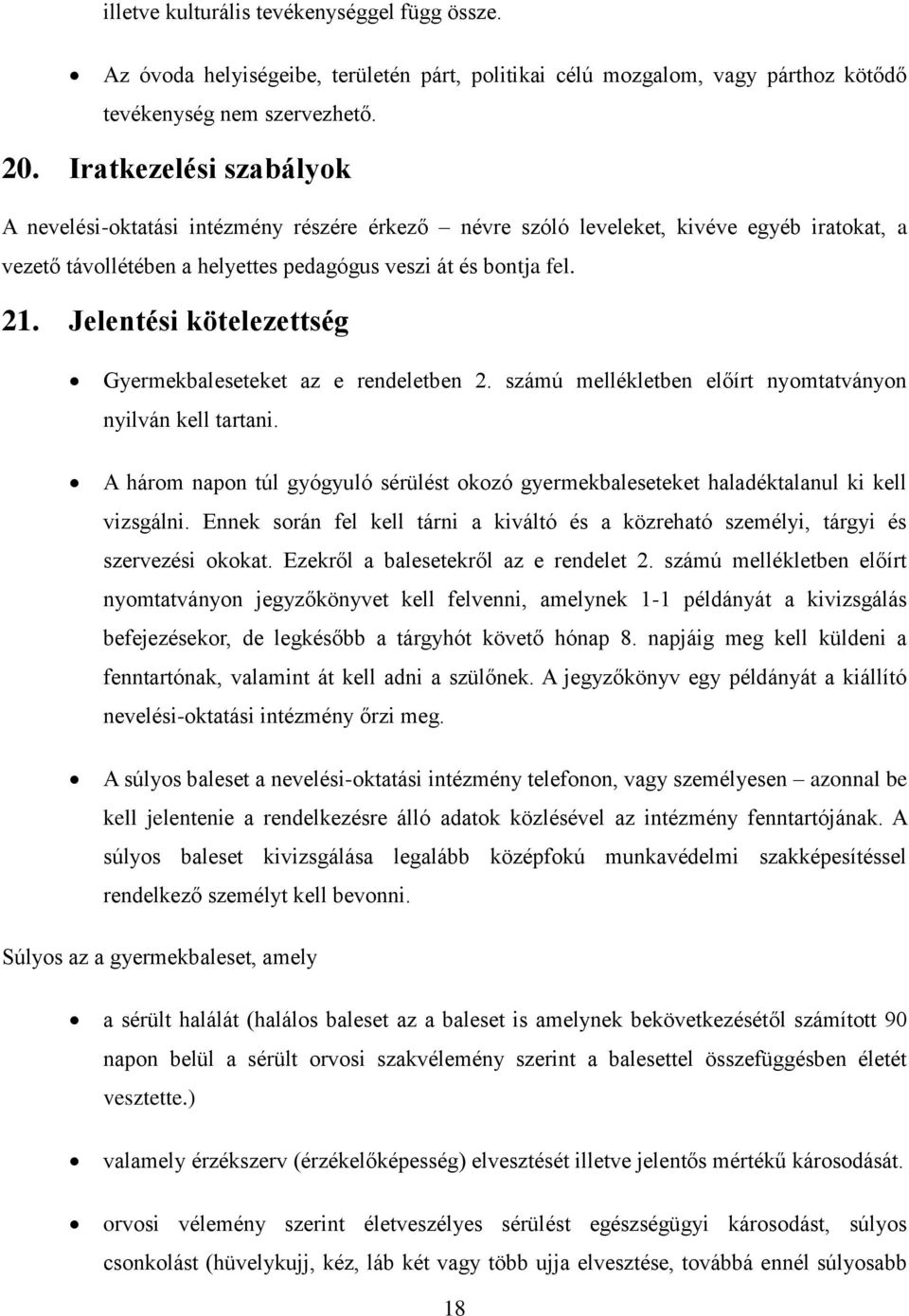 Jelentési kötelezettség Gyermekbaleseteket az e rendeletben 2. számú mellékletben előírt nyomtatványon nyilván kell tartani.