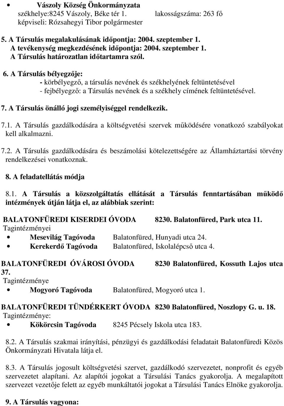 A Társulás bélyegzője: - körbélyegző, a társulás nevének és székhelyének feltüntetésével - fejbélyegző: a Társulás nevének és a székhely címének feltüntetésével. 7.