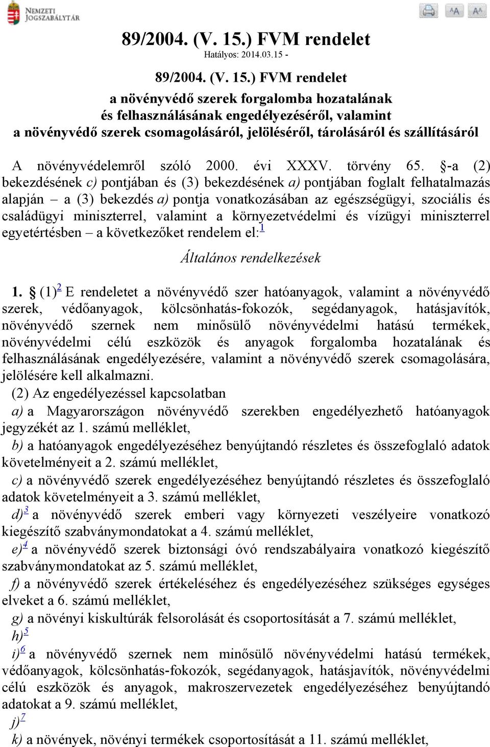 15-) FVM rendelet a növényvédő szerek forgalomba hozatalának és felhasználásának engedélyezéséről, valamint a növényvédő szerek csomagolásáról, jelöléséről, tárolásáról és szállításáról A